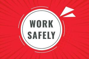 Work Safely Button. Speech Bubble, Banner Label Work Safely vector