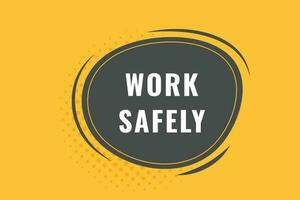 Work Safely Button. Speech Bubble, Banner Label Work Safely vector