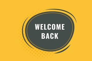 Welcome Back Button. Speech Bubble, Banner Label Welcome Back vector