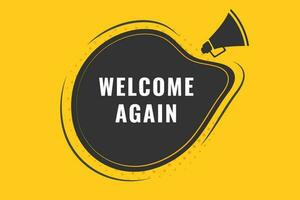 Welcome Again Button. Speech Bubble, Banner Label Welcome Again vector