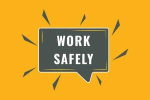 Work Safely Button. Speech Bubble, Banner Label Work Safely vector