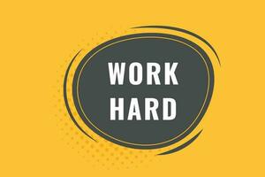 Work Hard Button. Speech Bubble, Banner Label Work Hard vector