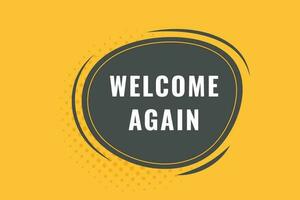 Welcome Again Button. Speech Bubble, Banner Label Welcome Again vector