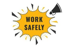 Work Safely Button. Speech Bubble, Banner Label Work Safely vector