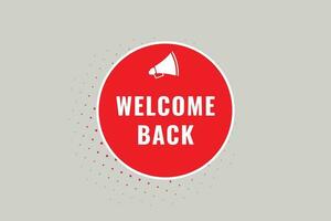 Welcome Back Button. Speech Bubble, Banner Label Welcome Back vector