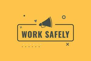 Work Safely Button. Speech Bubble, Banner Label Work Safely vector