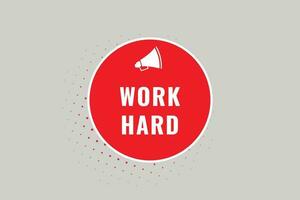 Work Hard Button. Speech Bubble, Banner Label Work Hard vector