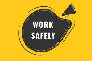 Work Safely Button. Speech Bubble, Banner Label Work Safely vector