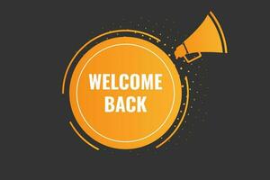 Welcome Back Button. Speech Bubble, Banner Label Welcome Back vector