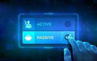 Active or Passive. Making decision. Passive income compare with active income earned through effort or output. Hand on virtual touch screen ticking the check mark on Passive button. Vector. vector