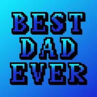 High contrast 90s gaming concept illustartion for Fathers day. Vector playful retro pixelart design. Text Best Dad Ever on gradient background. Ideal for poster, card, banner, post for social media