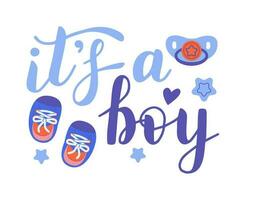 It's a boy, lettering written with elegant calligraphic font and decorated with booties, dummy. Gender party concept. vector