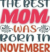 The Best Mom was Born in Novermber T-shirt Design vector