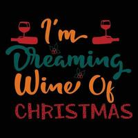 I 'm Dreaming of a Wine Christmas T-shirt Design vector