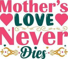 Mother's Love Never Die T-shirt Design vector