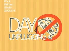 Day of Unplugging. 5 March 2021, Friday. Illustration and lettering. Extension cord electrical outlet in the prohibiting circle. Digital detox. Vector multicolor illustration isolate.