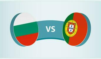 Bulgaria versus Portugal, team sports competition concept. vector