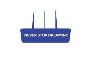 never stop dreaming vectors, sign,lavel bubble speech never stop dreaming vector