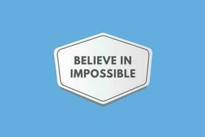 Believe in Impossible text Button. Believe in Impossible Sign Icon Label Sticker Web Buttons vector