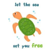 Cute cartoon doodle character turtle and quote Let the sea set you free in flat style. Sea poster, print, card, childish apparel decor, sticker. vector
