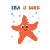 Cute cartoon doodle character starfish and quote Sea u soon in flat style. Sea poster, print, card, childish apparel decor, sticker. vector