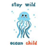 Cute cartoon doodle character jellyfish and quote Stay wild ocean child in flat style. Sea poster, print, card, childish apparel decor, sticker. vector