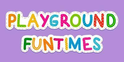 Playground and funtime words. Childish style. Colorful and irregular. vector