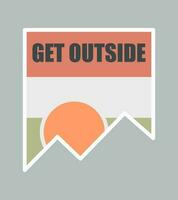 Get outside nature mountain design for badge, sticker, patch, t shirt vector design