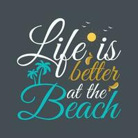 life is better at the beach typography t shirt design,  use tee, cap, mug, bag vector