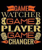 Game Watcher Game Player Game Changer T Shirt Design vector