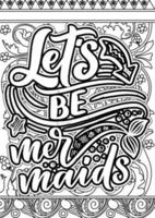 Let's be mermaids.motivational quotes coloring pages design. inspirational words coloring book pages design. Mermaid Quotes Design page, Adult Coloring page design vector