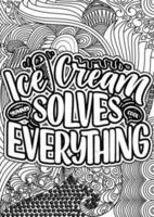 Ice-cream solves everything. motivational quotes coloring pages design. inspirational words coloring book pages design.Ice Cream Quotes Design page, Adult Coloring page design vector