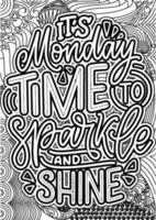 it's Monday time to sparkle and shine. motivational quotes coloring pages design. inspirational words coloring book pages design. Monday Quotes Design page, Adult Coloring page design vector