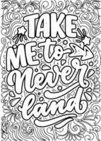 Take me to never land. motivational quotes coloring pages design. inspirational words coloring book pages design. Kids Room  Quotes Design page, Adult Coloring page design vector