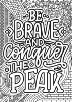 Be brave and conquer the peak, motivational quotes coloring pages design. Mountain words coloring book pages design.  Adult Coloring page design, anxiety relief coloring book for adults. vector