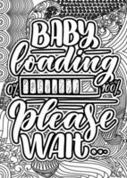 baby Loading please, motivational quotes coloring pages design. Pregnancy words coloring book pages design.  Adult Coloring page design, anxiety relief coloring book for adults. vector