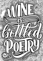 Wine is bottled poetry. motivational quotes coloring pages design. wine words coloring book pages design.  Adult Coloring page design, anxiety relief coloring book for adults. vector