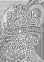 be the person you want to have in your life. motivational quotes coloring pages design. yourself words coloring book pages design.  Adult Coloring page design, anxiety relief coloring book for adults. vector