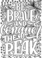 be brave and conquer the peak. motivational quotes coloring pages design. Mountain words coloring book pages design.  Adult Coloring page design, anxiety relief coloring book for adults. vector