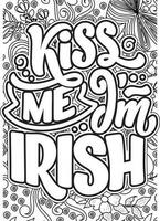 Kiss me i'm irish, motivational quotes coloring pages design. saint Patrick's day words coloring book pages design.  Adult Coloring page design, anxiety relief coloring book for adults. vector