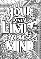 your only limit is your mind. motivational quotes coloring pages design. yourself words coloring book pages design.  Adult Coloring page design, anxiety relief coloring book for adults. vector