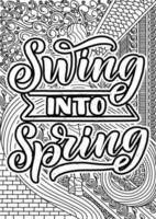 Swing into Spring, motivational quotes coloring pages design. spring words coloring book pages design.  Adult Coloring page design, anxiety relief coloring book for adults. vector
