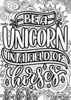 Be a unicorn in a field of horese.motivational quotes coloring pages design. unicorn words coloring book pages design.  Adult Coloring page design, anxiety relief coloring book for adults. vector