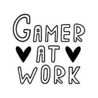 Gamer at work, vector icon. Notice for games, esport symbol. Hand drawn illustration isolated on white. Simple text with hearts. Letters silhouette. Flat cartoon clipart for cards, posters, print, web