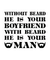 WITHOUT BEARD HE IS YOUR BOYFRIEND WITH BEARD HE IS YOUR MAN. T-SHIRT DESIGN. PRINT TEMPLATE.TYPOGRAPHY VECTOR ILLUSTRATION.