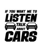 IF YOU WANT ME TO LISTEN TALK ABOUT CARS.T-SHIRT DESIGN. PRINT TEMPLATE.TYPOGRAPHY VECTOR ILLUSTRATION.