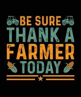 BE SURE THANK A FARMER TODAY. T-SHIRT DESIGN. PRINT TEMPLATE.TYPOGRAPHY VECTOR ILLUSTRATION.