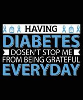 HAVING DIABETES DOESN'T STOP ME FROM BEING GRATEFUL EVERYDAY. T-SHIRT DESIGN. PRINT TEMPLATE.TYPOGRAPHY VECTOR ILLUSTRATION.