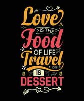 LOVE IS THE FOOD OF LIFE TRAVEL IS DESSERT. T-SHIRT DESIGN. PRINT TEMPLATE.TYPOGRAPHY VECTOR ILLUSTRATION.