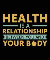 HEALTH IS A RELATIONSHIP BETWEEN YOU AND YOUR BODY. T-SHIRT DESIGN. PRINT TEMPLATE.TYPOGRAPHY VECTOR ILLUSTRATION.